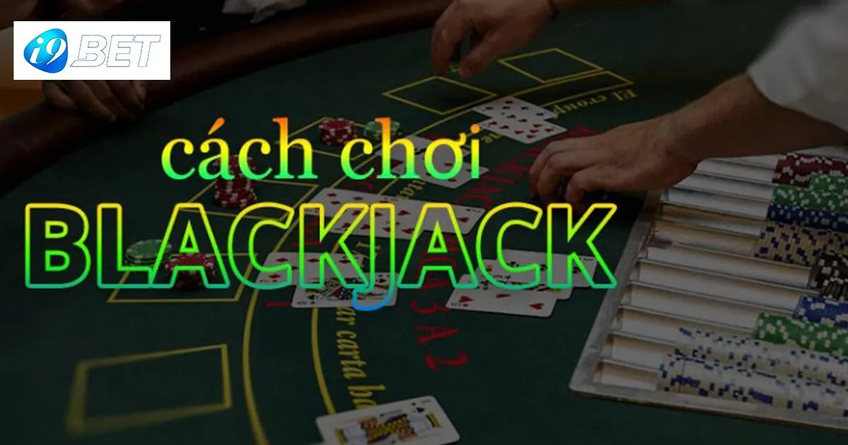 Luật chơi game bài Blackjack
