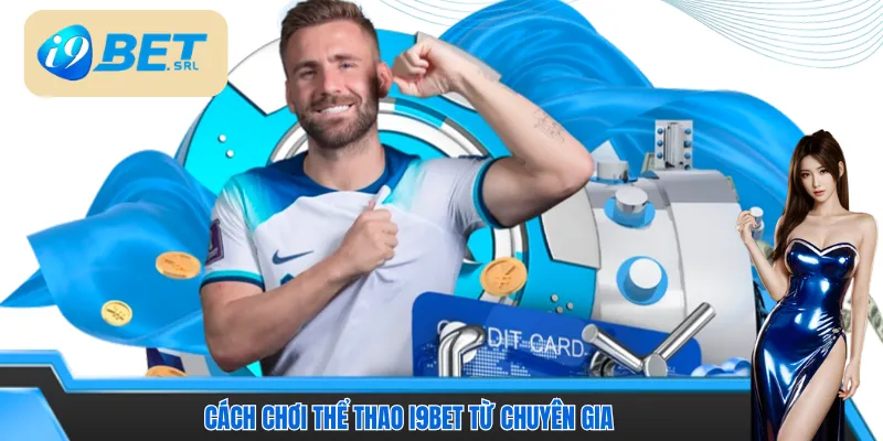 Cách chơi Thể thao I9bet chuẩn với các mẹo từ chuyên gia Cách chơi Thể thao I9bet chuẩn với các mẹo từ chuyên gia 