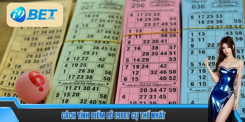Cách tính điểm lô I9Bet cụ thể nhất