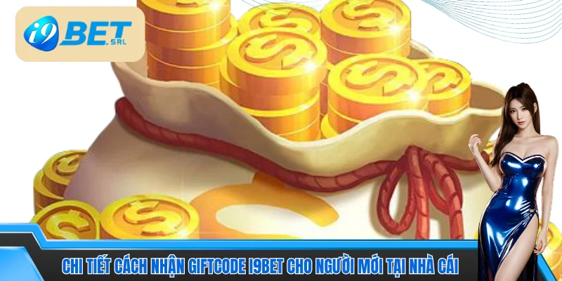 Cách Nhận Giftcode I9bet | Hướng Dẫn Hội Viên Nhận Thưởng 3 Chi tiết cách nhận giftcode I9bet cho người mới tại nhà cái