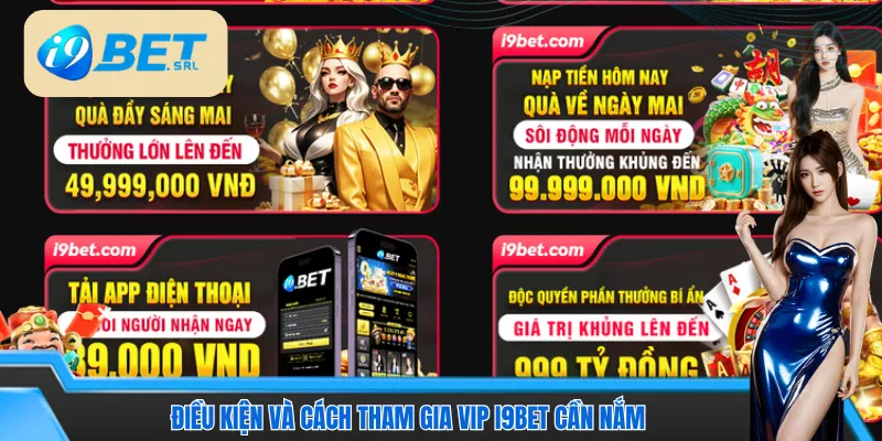 Điều kiện và cách tham gia VIP I9bet cần nắm 