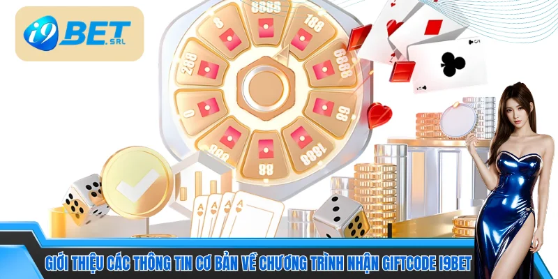 Cách Nhận Giftcode I9bet | Hướng Dẫn Hội Viên Nhận Thưởng 2 Giới thiệu các thông tin cơ bản về chương trình nhận giftcode I9bet
