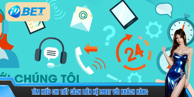 Hệ thống I9bet phục vụ khách hàng qua nhiều cách hỗ trợ