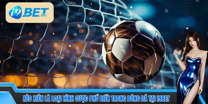 Cách Tính Tiền Xiên I9bet - Nắm Kỹ Công Thức, Ăn Trọn Kèo 2 Kèo xiên là loại hình cược phổ biến trong bóng đá tại I9bet