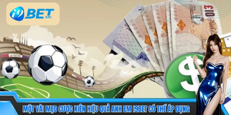 Cách Tính Tiền Xiên I9bet - Nắm Kỹ Công Thức, Ăn Trọn Kèo 5 Một vài mẹo cược xiên hiệu quả anh em I9bet có thể áp dụng