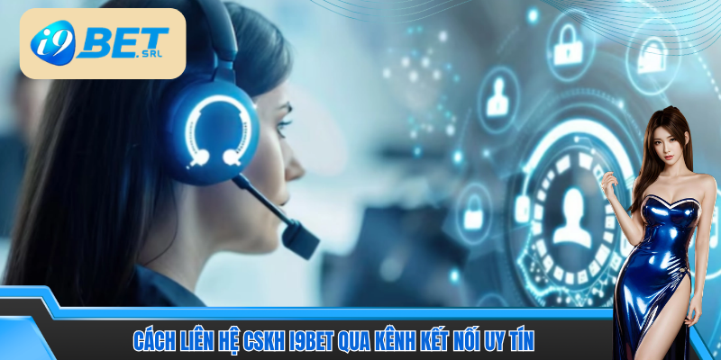 Tổng hợp những cách liên hệ CSKH I9Bet chất lượng